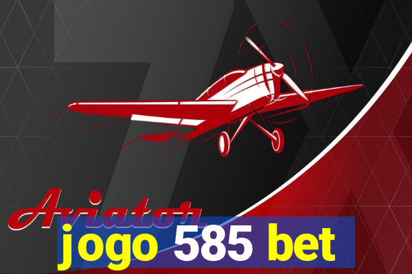 jogo 585 bet